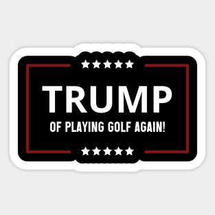 Funny trump of playing GOLF again patriotic sport trump,trump 2024 keep america great Sticker